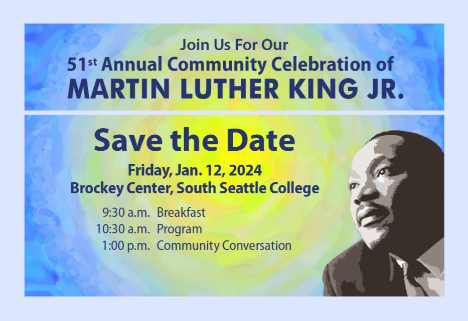 Stylized image of MLK with text: Join us for our 51st annual community celebration of Martin Luther King Jr. Save the Date: Friday, Jan. 12, 2024, Brockey Center, South Seattle College. 9:30 a.m. Breakfast; 10:30 a.m. Program; 1:00 p.m. Community Conversation